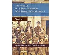 The Men of St. Austin’s Wakefield who served in World War I: Volume 1 (History of St. Austin's Wakefield)