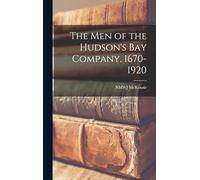 The men of the Hudson's Bay Company, 1670-1920