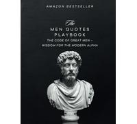 THE MEN QUOTES PLAYBOOK: The Code of Great Men: Wisdom for the Modern Alpha