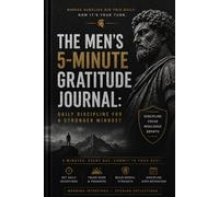 The Men´s 5-Minute Gratitue Journal: Daily Discipline for a Stronger Mindset