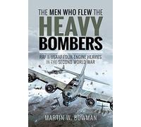 The Men Who Flew the Heavy Bombers: RAF and USAAF Four-Engine Heavies in the Second World War