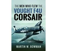 The Men Who Flew the Vought F4U Corsair