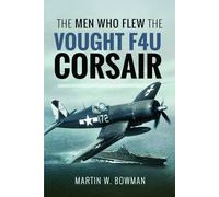 The Men Who Flew the Vought F4U Corsair