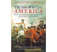 The Men Who Lost America: British Command during the Revolutionary War and the Preservation of the Empire by Andrew O'Shaughnessy (3-Jul-2014) Paperback