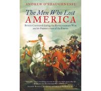 The Men Who Lost America: British Command during the Revolutionary War and the Preservation of the Empire by O'Shaughnessy, Andrew (July 3, 2014) Paperback