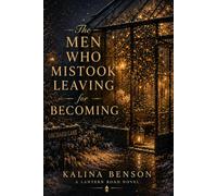 The Men Who Mistook Leaving for Becoming: A Lantern Road Novel Book Four