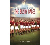 The Men Who Were the Busby Babes