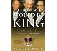 The Men Who Would Be King: An Almost Epic Tale of Moguls, Movies, and a Company Called DreamWorks: Written by Nicole Laporte, 2011 Edition, (Reprint) Publisher: Houghton Mifflin [Paperback]