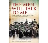 The Men Will Talk to Me: Ernie O’Malley’s Interviews with the Northern Divisions