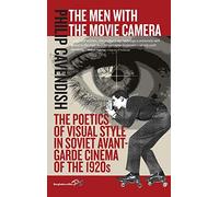The Men with the Movie Camera: The Poetics of Visual Style in Soviet Avant-Garde Cinema of the 1920s