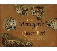 The Menagerie of Pieter Boel: Animal Painter in the Age of Louis Xiv