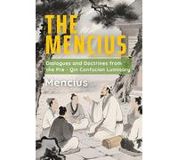 The Mencius: Dialogues and Doctrines from the Pre - Qin Confucian Luminary