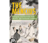 The Mencius: Dialogues and Doctrines from the Pre - Qin Confucian Luminary