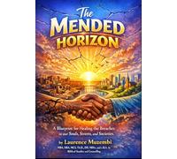 The Mended Horizon: A Blueprint for Healing the Breaches in our Souls, Streets, and Societies. (Restoration Manual)