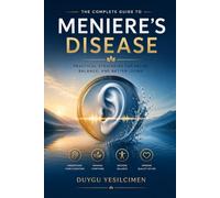 The Ménière's Disease: Daily Management: A Complete Guide to Managing Vertigo, Tinnitus, Hearing Loss, Balance, Diet, and Daily Life: 5 (The Complete Health & Wellness Library)
