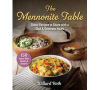 The Mennonite Table : Global Recipes to Share with a Glad & Generous Heart