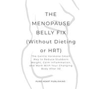 The Menopause Belly Fix (Without Dieting or HRT): The Gentle Hormone-Smart Way to Reduce Stubborn Weight, Calm Inflammation, and Work With Your Changing Body After 50 (After 50 Reset Series)
