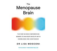 The Menopause Brain: The New Science Empowering Women To Navigate Midlife With Knowledge And Confidence