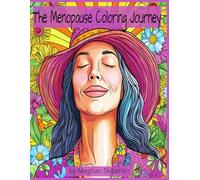The Menopause Coloring Journey: A Funny and Relaxing Stress Relief Coloring Book for Women: Perimenopause Humor, Hot Flashes, Mood Swings, and Self-Care for Midlife (Mindful Moments Coloring Series)