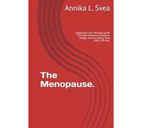 The Menopause.: Companion Your Personal Guide Through Hormones, Emotions, Weight and Everything They Didn’t Tell You.
