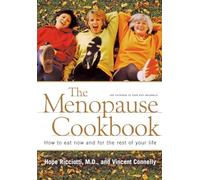 The Menopause Cookbook - How to Eat Now & for the Rest of Your Life: How to Eat Now and for the Rest of Your Life