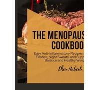 The Menopause Diet Cookbook: Easy Anti-Inflammatory Recipes to Manage Hot Flashes, Night Sweats, and Support Hormone Balance and Healthy Weight Loss