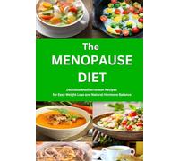 The Menopause Diet: Delicious Mediterranean Recipes for Easy Weight Loss and Natural Hormone Balance: Healthy Weight Loss Cookbook (Anti Inflammatory Diet)