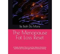 The Menopause Fat Loss Reset: A Simple, Realistic Plan to Lose Fat, Balance Hormones, and Feel Like Yourself Again Without Extreme Dieting