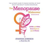 The Menopause Makeover: The Ultimate Guide to Taking Control of Your Health and Beauty During Menopause