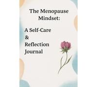 The Menopause Mindset:: A self -care and Reflection Journal