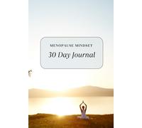 The Menopause Mindset Journal: A 30-Day Guided Journey to Clarity, Self-Care, and Confidence