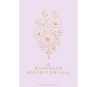 The Menopause Mindset Journal: Navigate the Change. Reclaim Your Power. Own This Season.