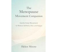 The Menopause Movement Companion: Gentle Daily Movement to Reduce Stiffness, Pain, and Fatigue