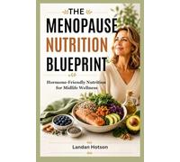 THE MENOPAUSE NUTRITION BLUEPRINT: Hormone-Friendly Nutrition for Midlife Wellness
