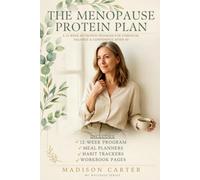 THE MENOPAUSE PROTEIN PLAN: A 12-Week High-Protein Nutrition Program for Women Over 40