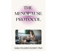 The Menopause Protocol: How to Navigate the Menopausal Journey and Embrace Change