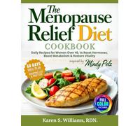 The Menopause Relief Diet Cookbook: Daily Recipes for Women Over 40 to Reset Hormones, Boost Metabolism & Restore Vitality | Inspired by Mindy Pelz