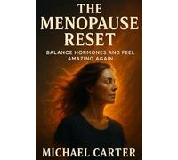 The Menopause Reset: Balance Hormones and Feel Amazing Again