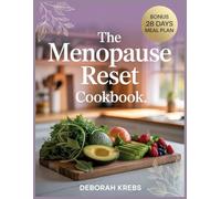 The Menopause Reset Cookbook: Nourishing Recipes and Lifestyle Strategies to Balance Hormones, Boost Energy, and Thrive Through Every Stage of Menopause