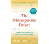 The Menopause Reset : Get Rid of Your Symptoms and Feel Like Your Younger Self Again