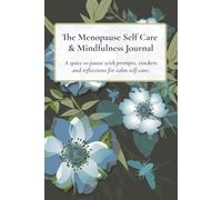 The Menopause Self-Care and Mindfulness Journal: A space to pause with prompts, trackers, and reflections for calm self-care.
