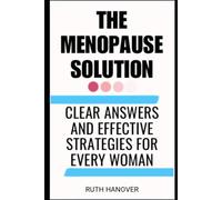 The Menopause Solution: Clear Answers and Effective Strategies for Every Woman