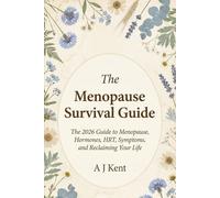 The Menopause Survival Guide: 2026 Guide to Menopause, Hormones, HRT, Symptoms, and Reclaiming Your Life