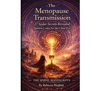 The Menopause Transmission: 27 Scalar Secrets Revealed: Ignition Codes for the Crone Era