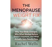 The Menopause Weight Fix: Why Your Body Changed, Why What Worked Before Doesn't Anymore, and What Actually Gets Results Now