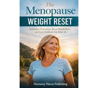 The Menopause Weight Reset: How to Rebalance Hormones, Boost Metabolism, and Finally Lose Stubborn Fat After 40