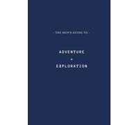 The men's guide to: Adventure + Exploration: A nifty book design to help you plan out you next adventure