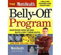 The Men's Health Belly-off Program: How 80, 000 Guys Lost Their Guts...And You Can, Too!