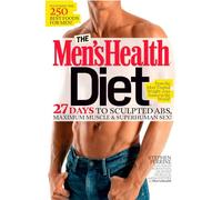 The Men's Health Diet: 27 Days to Sculpted Abs, Maximum Muscle & Superhuman Sex!