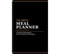 THE MEN'S MEAL PLANNER: 12 Weeks of Meal Planning, Macro Tracking & Prep Discipline